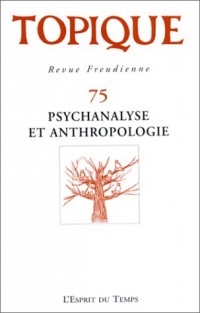 Topique - Revue freudienne numéro 75 : Psychanalyse et anthropologie