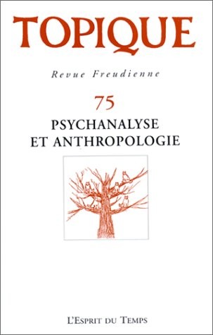 Topique - Revue freudienne numéro 75 : Psychanalyse et anthropologie