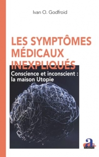 Les symptômes médicaux inexpliqués: Conscience et inconscient : la maison Utopie