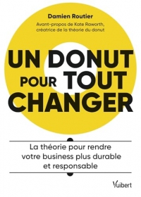 Un donut pour tout changer: La théorie pour rendre votre business plus durable et responsable