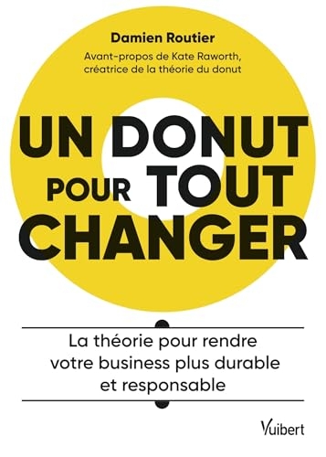Un donut pour tout changer: La théorie pour rendre votre business plus durable et responsable