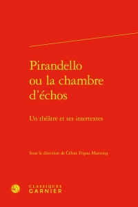 Pirandello ou la chambre d'échos - un théatre et ses intertextes: UN THÉATRE ET SES INTERTEXTES