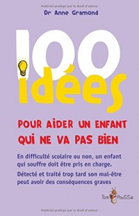100 idées pour aider un enfant qui ne va pas bien