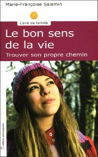 Le bon sens de la vie : Trouver son propre chemin