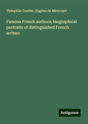 Famous French authors; biographical portraits of distinguished French writers [9783386674577]