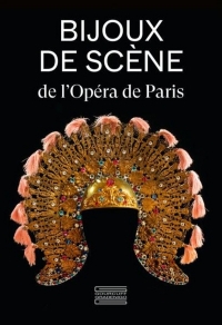 Bijoux de scène de l'Opéra de Paris: Du Second Empire à nos jours