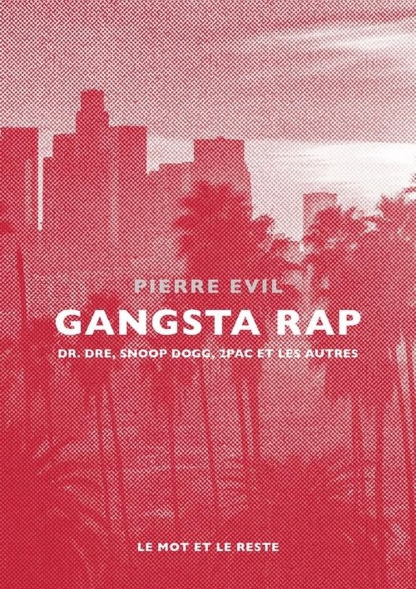 Gangsta Rap - Dr. Dre, Snoop Dogg, 2Pac et les autres