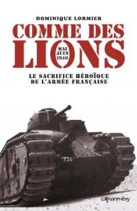 Comme des lions : Mai-juin 1940 : le sacrifice héroïque de l'armée française