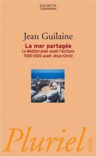 La mer partagée : La Méditerranée avant l'écriture 7000-2000 avant Jésus-Christ