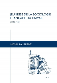 Travaux de Sciences Sociales: Jeunesse de la sociologie française du travail (1946-1955)