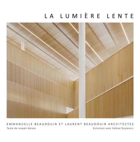 La lumière lente: Emmanuelle et Laurent Beaudouin architectes