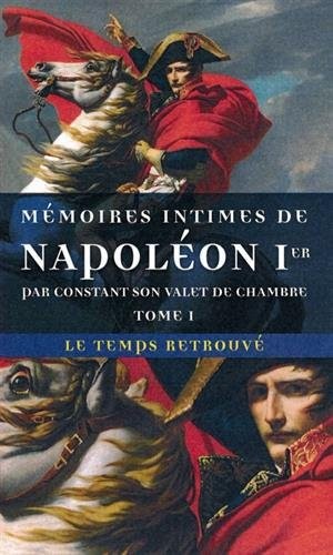 Mémoires intimes de Napoléon 1ᵉʳ par Constant, son valet de chambre (Tome 1)
