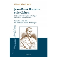 Jean-Rémi Bessieux et le Gabon : La fondation de l'église catholique à travers sa correspondance