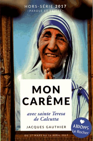 Mon Carême 2017 avec sainte Teresa de Calcutta