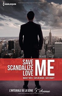 Save Me - Scandalize Me - Love Me: L'intégrale de la série 5e Avenue