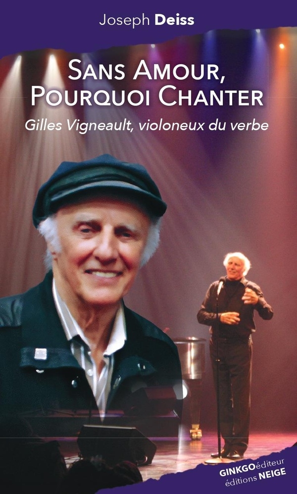 SANS AMOUR, POURQUOI CHANTER : GILLES VIGNEAULT, VIOLONEUX DU VERBE