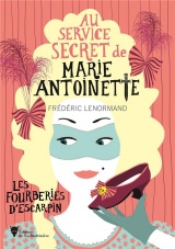 Les Fourberies d'escarpin. Au service secret de Marie-Antoinette - 7 - La série cosy mystery drôle e