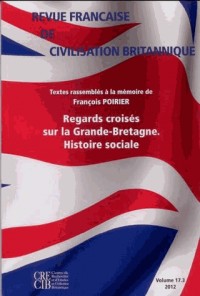 Revue Française de Civilisation Britannique, Vol. XVII(3)/2012. Regar Ds Croisés Sur la Grande-Breta