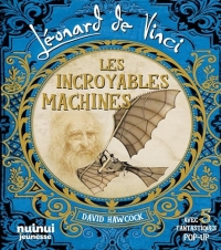 Léonard De Vinci - Les Incroyables Machines - Nouvelle édition