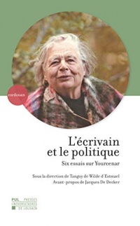 L'écrivain et le politique. Six essais sur Yourcenar