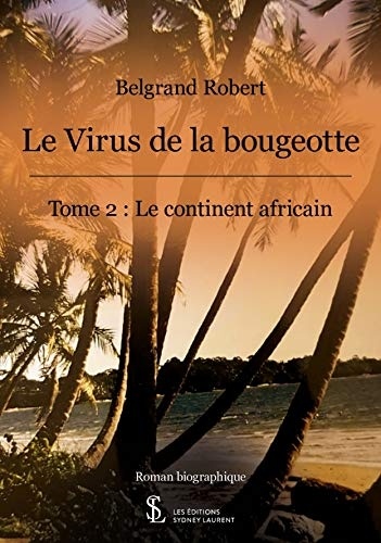 Le virus de la bougeotte: Tome 2 : Le continent africain
