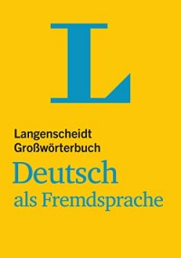 Langenscheidt Großwörterbuch Deutsch als Fremdsprache : Das einsprachige Wörterbuch für alle, die Deutsch lernen