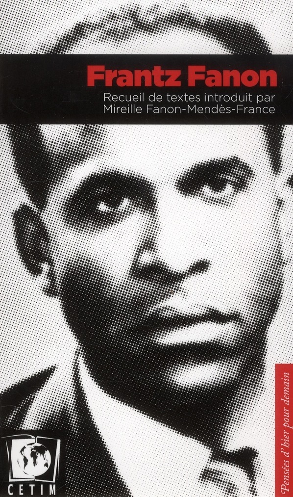 Frantz Fanon Recueil de Textes par Mireille Fanon Mendes France