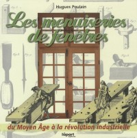 Les menuiseries de fenêtres : Du Moyen Age à la révolution industrielle