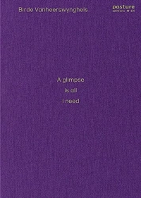 Posture 54: A glimpse is all I need: Birde Vanheerswynghels