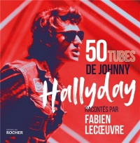 50 tubes de Johnny Hallyday racontés par Fabien Lecoeuvre