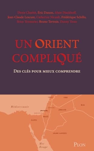 Un Orient compliqué: Des clés pour mieux comprendre
