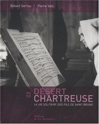 Au désert de Chartreuse : La vie solitaire des fils de saint Bruno
