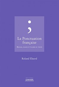 La Ponctuation française, règles, usages et plaisir du texte