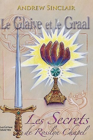 Le Glaive et le Graal : Les Secrets de Rosslyn Chapel