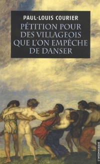 Pétition pour des villageois que l'on empêche de danser : Suivie de deux autres écrits impies et d'un essai sur la vie et les écrits de Paul-Louis Courier