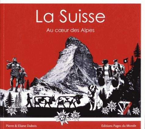 La Suisse : Au coeur des Alpes