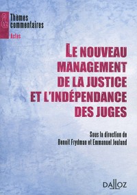 Le nouveau management de la justice et l'indépendance des juges: Thèmes et commentaires
