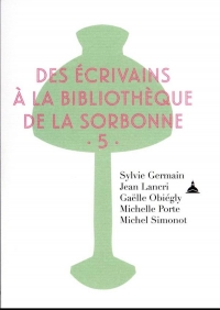 Des écrivains à la bibliothèque de la Sorbonne: Volume 5