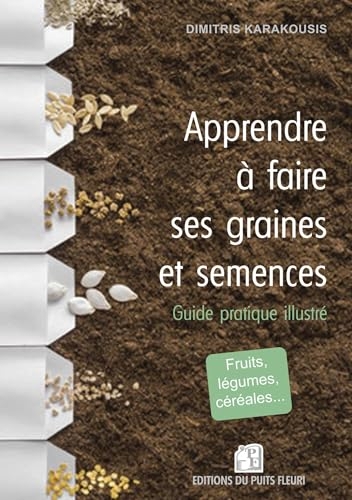 Apprendre à faire ses graines et semences: Guide pratique illustré