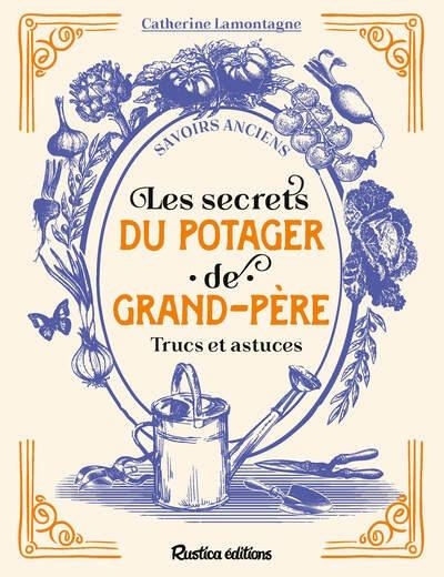 Les secrets du potager de grand-père: Trucs et astuces