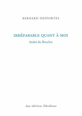 Irréparable quant à moi : André du Bouchet