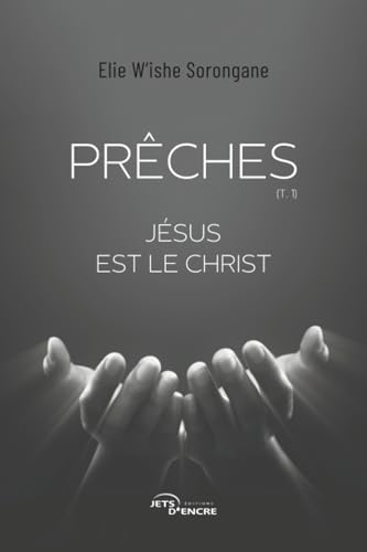 Prêches: Tome 1 : Jésus est le Christ