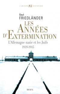 Les Années d'extermination. L'Allemagne nazie et les Juifs (1939-1945): L'Allemagne nazie et les Juifs (1939-1945)