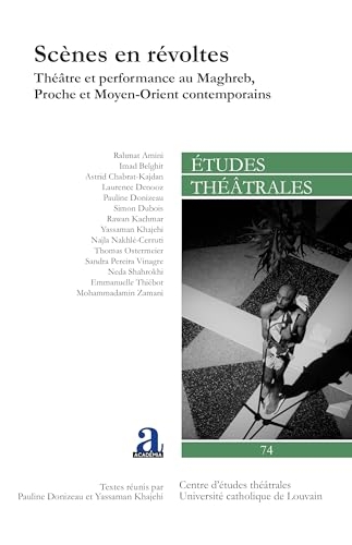 Scènes en révoltes: Théâtre et performance au Maghreb, Proche et Moyen-Orient contemporains