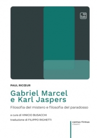Gabriel Marcel e Karl Jaspers: Filosofia del mistero e filosofia del paradosso