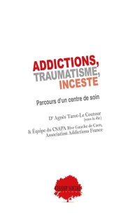 Addictions, traumatisme, inceste - parcours d'un centre de soin