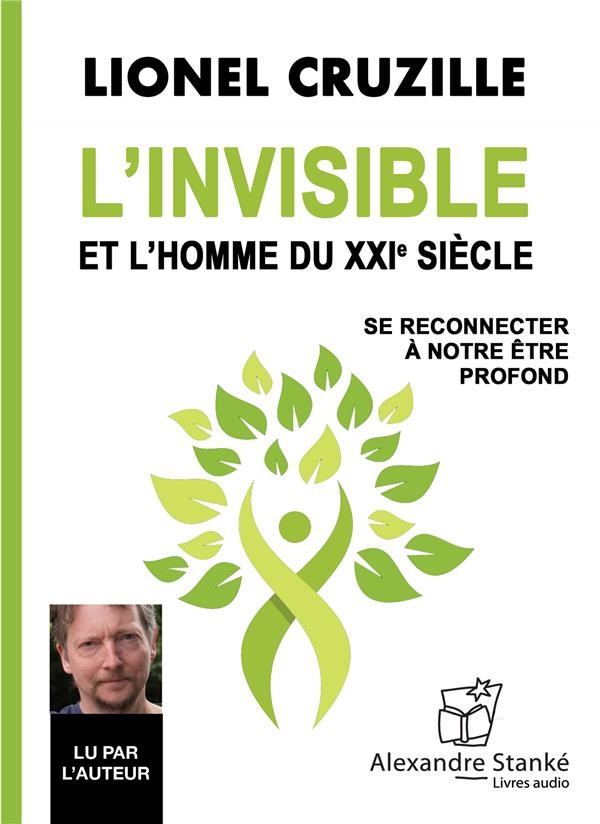 L'invisible et l'homme du xxie siecle : Se reconnecter à notre être profond