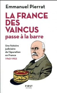 La France des vaincus passe à la barre - Une histoire judiciaire de l'épuration en France 1943-1953