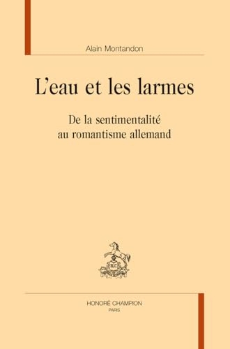 L’eau et les larmes: De la sentimentalité au romantisme allemand