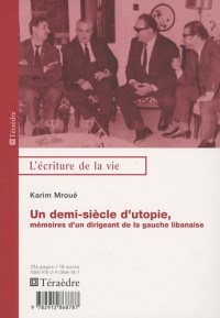Un demi siècle d'utopie : Mémoire d'un dirigeant de la gauche libanaise